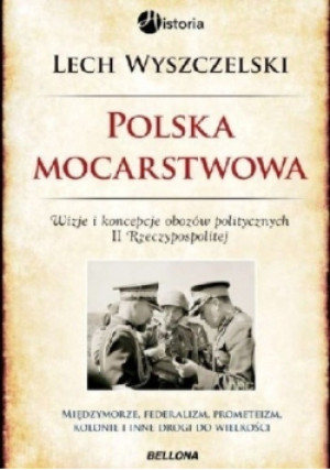 Polska mocarstwowa - Lech Wyszczelski - książka historyczna wyd. 2015