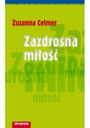 Zazdrosna miłość - Zuzanna Celmer - książka  wyd. 2010