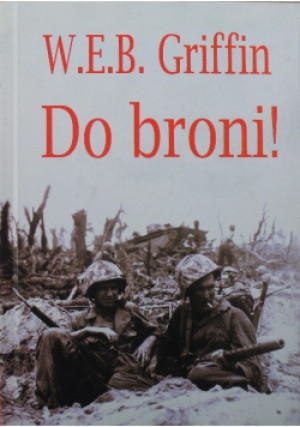 Do broni - W. E. B. Griffin - książka historyczna wyd. 2006