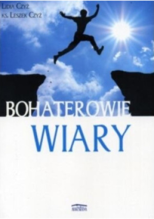 Bohaterowie wiary - Lidia Czyż - książka  wyd. 2012