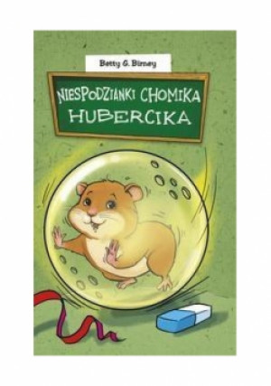 Niespodzianki chomika Hubercika - Betty G. Birney - książka  wyd. 2015
