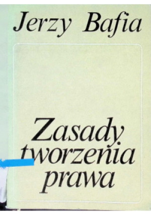 Zasady tworzenia prawa - Jerzy Bafia - książka  wyd. 1984