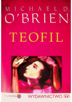 Teofil - Michael D. O Brien - książka historyczna wyd. 2010