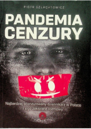 Pandemia cenzury - Piotr Szlachtowicz - książka  wyd. 2021