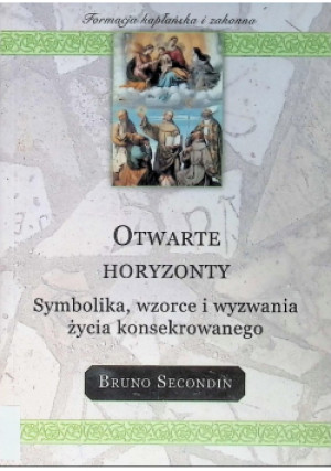Otwarte horyzonty Symbolika, wzorce i wyzwania życia konsekrowanego - Bruno Secondin - książka  wyd. 2006