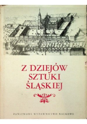 Z dziejów sztuki Śląskiej - książka historyczna wyd. 1978