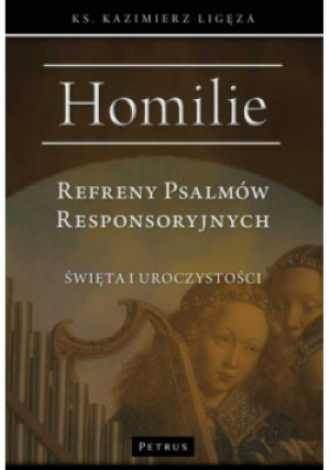 Refreny Psalmów Responsoryjnych. Homilie Święta i uroczystości - Kazimierz Ligęza - książka  wyd. 2016