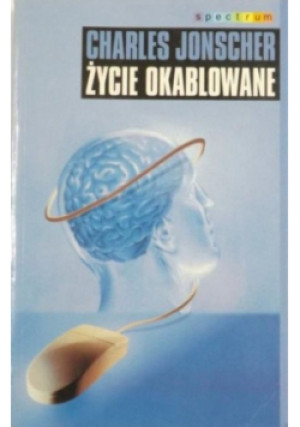 Życie okablowane - Charles Jonscher - książka  wyd. 2001