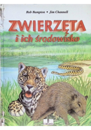 Zwierzęta i ich środowisko - Bob Bampton, Jim Channell - książka  wyd. 1998