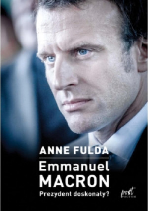 Emmanuel Macron Prezydent doskonały - Anne Fulda - książka  wyd. 2018
