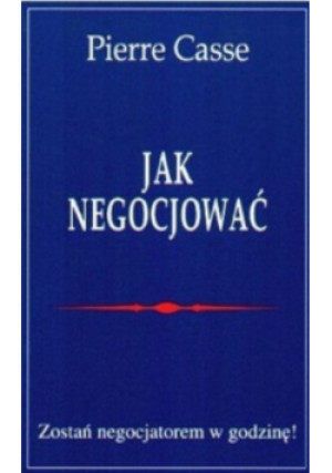 Jak negocjować - Pierre Casse - książka reportaż wyd. 1996