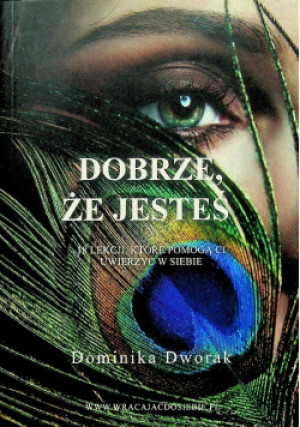 Dobrze że jesteś - Dominika Dworak - książka  wyd. 2020