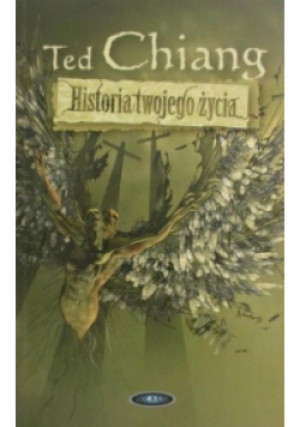 Historia twojego życia - Ted Chiang - książka  wyd. 2006