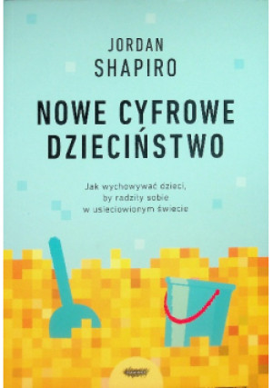 Nowe cyfrowe dzieciństwo - Jordan Shapiro - książka  wyd. 2020