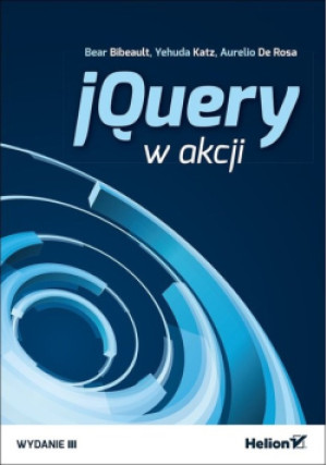 JQuery w akcji - Bear Bibeault, Aurelio De Rosa, Yehuda Katz - książka  wyd. 2016