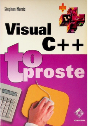 To proste Visual C++ - Stephen Morris - książka  wyd. 2002