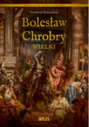 Bolesław Chrobry Wielki - Zakrzewski Stanisław - książka historyczna wyd. 2024