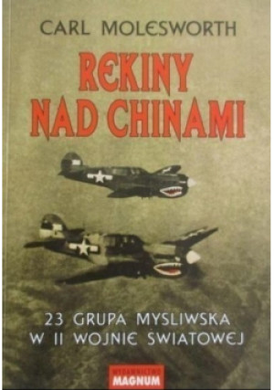 Rekiny nad Chinami - Carl Molesworth - książka historyczna wyd. 2002