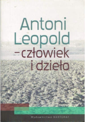 Człowiek i dzieło - Antoni Leopold - książka  wyd. 2010