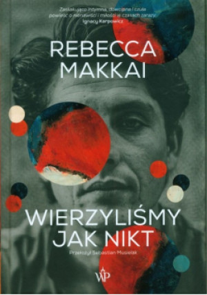 Wierzyliśmy jak nikt - Rebecca Makkai - książka  wyd. 2023