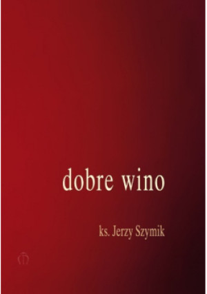 Dobre wino - Jerzy Szymik - książka  wyd. 2017