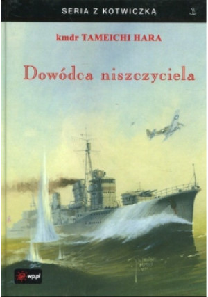 Dowódca niszczyciela - Tameichi Hara - książka historyczna wyd. 2003