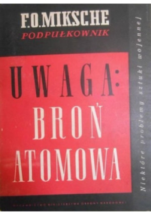 Uwaga broń atomowa - F. O. Miksche - książka  wyd. 1958