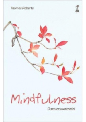 Mindfulness O sztuce uważności - Thomas Roberts - książka  wyd. 2015
