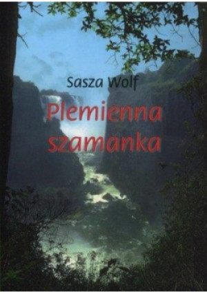Plemienna szamanka - Sasza Wolf - książka  wyd. 2011