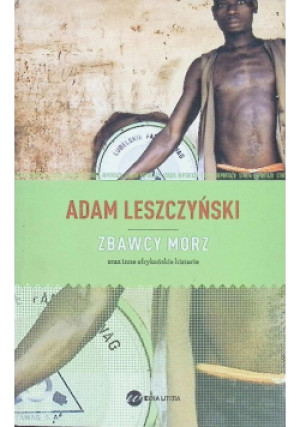 Zbawcy mórz - Adam Leszczyński - książka  wyd. 2013