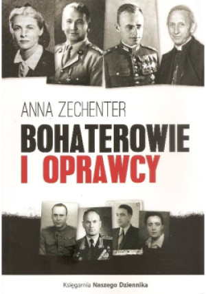 Bohaterowie i oprawcy - Anna Zechenter - książka historyczna wyd. 2017