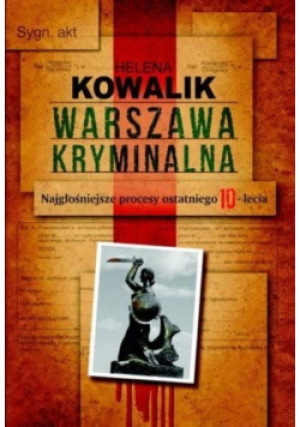 Warszawa kryminalna - Helena Kowalik - książka reportaż wyd. 2010
