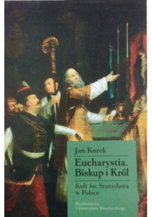 Eucharystia, biskup i Król - Jan Kurek - książka historyczna wyd. 1998