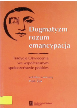Dogmatyzm rozum emancypacja - Piotr Żuk - książka historyczna wyd. 2005