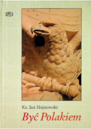 Być Polakiem - Jan Hojnowski - książka historyczna wyd. 2001