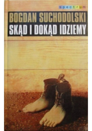 Skąd i dokąd idziemy - Bogdan Suchodolski - książka  wyd. 1999