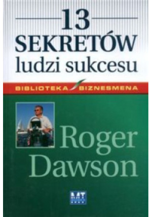 13 sekretów ludzi sukcesu - Roger Dawson - książka  wyd. 2006
