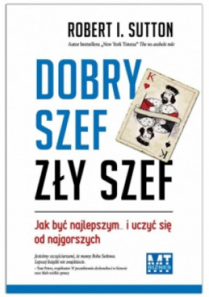 Dobry szef zły szef - Robert I. Sutton - książka  wyd. 2016