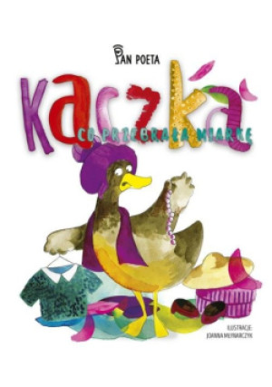 Kaczka co przebrała miarkę - Pan Poeta - książka  wyd. 2018