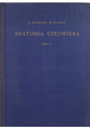 Anatomia człowieka Tom 6 - A. Bochenek, M. Reicher - książka  wyd. 1963