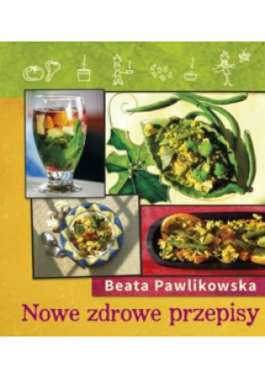 Nowe Zdrowe Przepisy - Beata Pawlikowska - książka  wyd. 2014