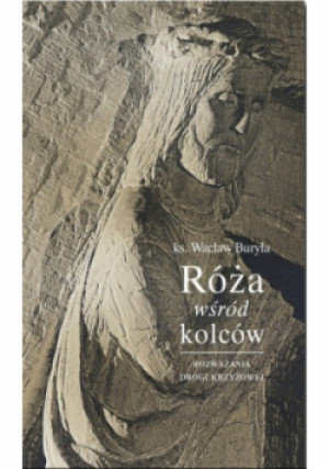 Róża wśród kolców - Wacław Buryła - książka  wyd. 2015