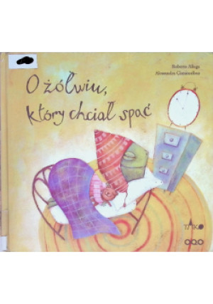 O żółwiu który chciał spać - Roberto Aliaga, Alessandra Cimatoribus - książka  wyd. 2011