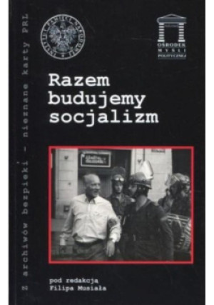 Razem budujemy socjalizm - Filip Musiał - książka historyczna wyd. 2017