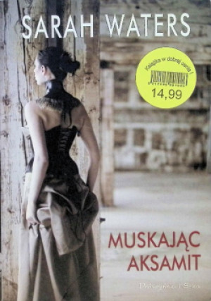Muskając aksamit - Sarah Waters - książka  wyd. 2009