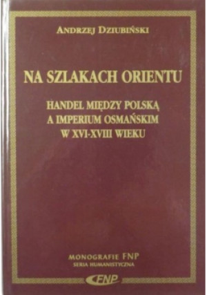 Na szlakach orientu - Andrzej Dziubiński - książka historyczna wyd. 1997