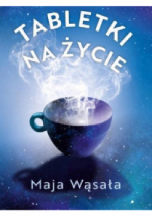 Tabletki na życie - Maja Wąsała - książka  wyd. 2023