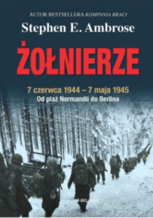 Żołnierze - Stephen E. Ambrose - książka  wyd. 2025