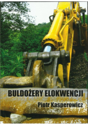 Buldożery elokwencji - Piotr Kasperowicz - książka  wyd. 2018