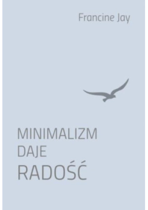 Minimalizm daje radość - Francine Jay - książka  wyd. 2016